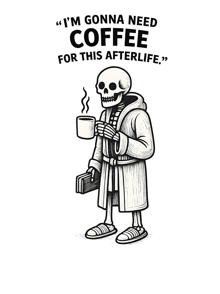 Gothic Skeleton Drinking Coffee – Dark Humor Quote Design by Mavriboy