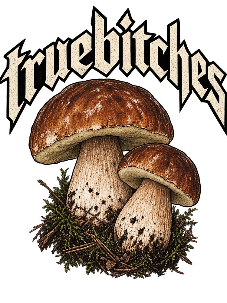 Truebitches – Funny Porcini Mushroom Design by GIFT4S