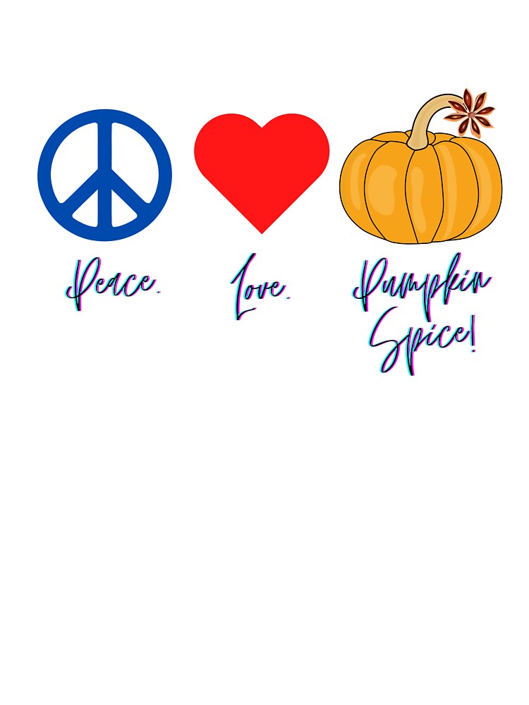 Peace. Love. Pumpkin Spice! by Kathy Gerstorff