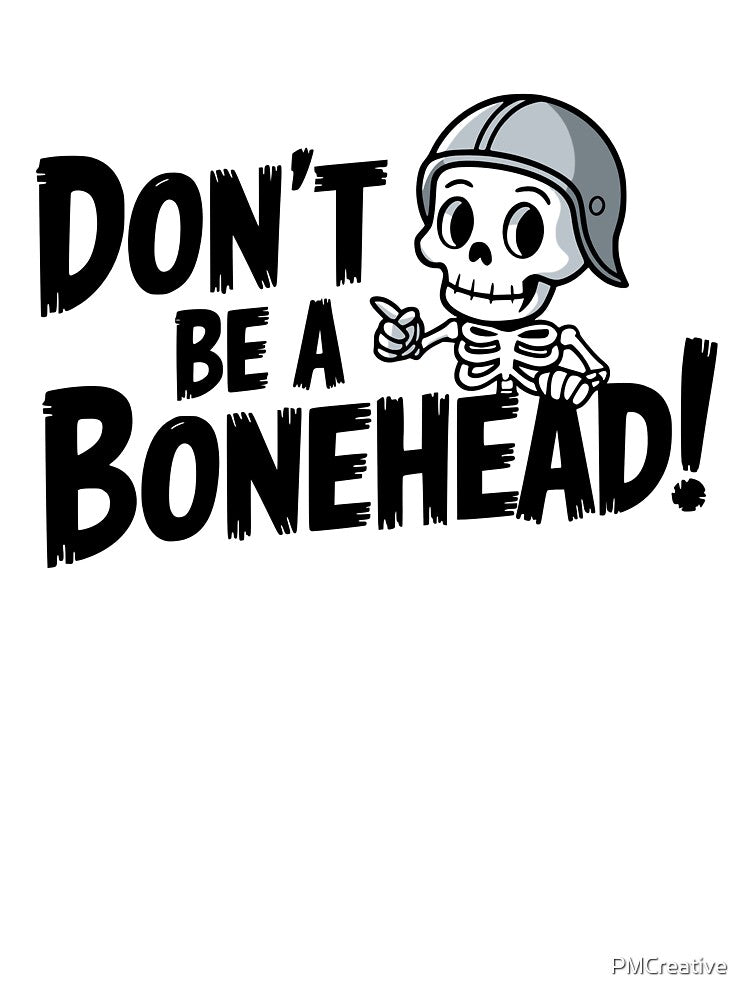Funny Skeleton! Don't Be A Bonehead! by PMCreative