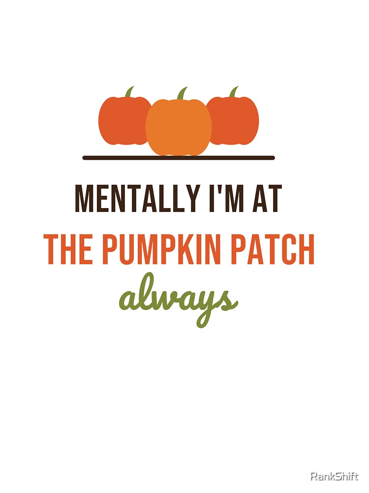Mentally I'm at the Pumpkin Patch - Funny Fall Shirt by RankShift