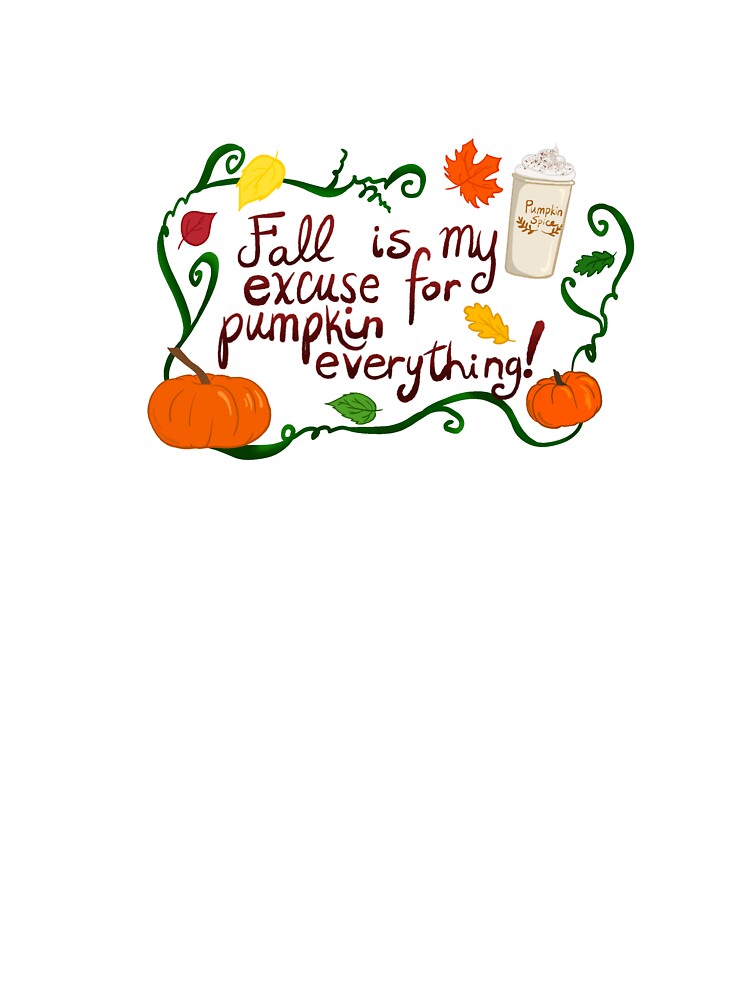 Fall is my excuse for pumpkin everything! by KaileyAnnArt