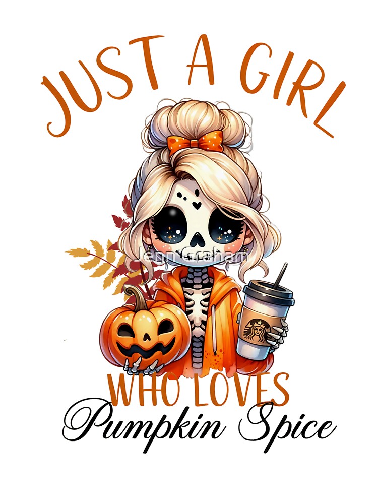 Just A Girl Who Loves Pumpkin Spice by Jenn Graham