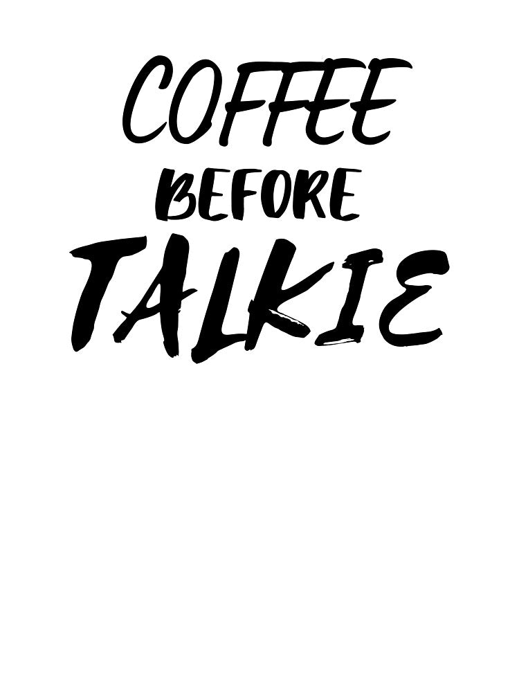 Coffee Before Talkie by AceKarDesigns