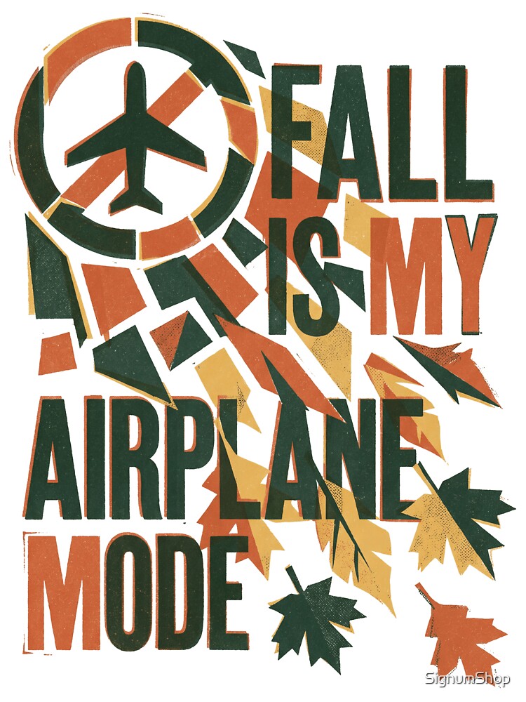 Fall Is My Airplane Mode by SignumShop