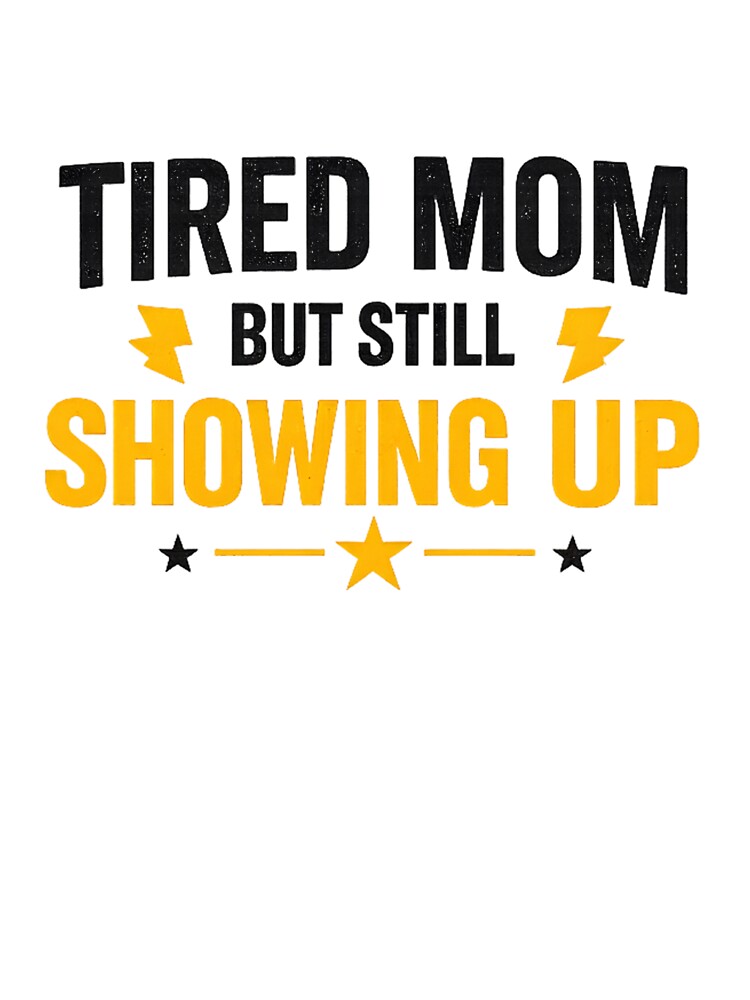 TIRED MOM BUT STILL SHOWING UP MOTIVATIONAL SHIRT by LunaSpellStudio