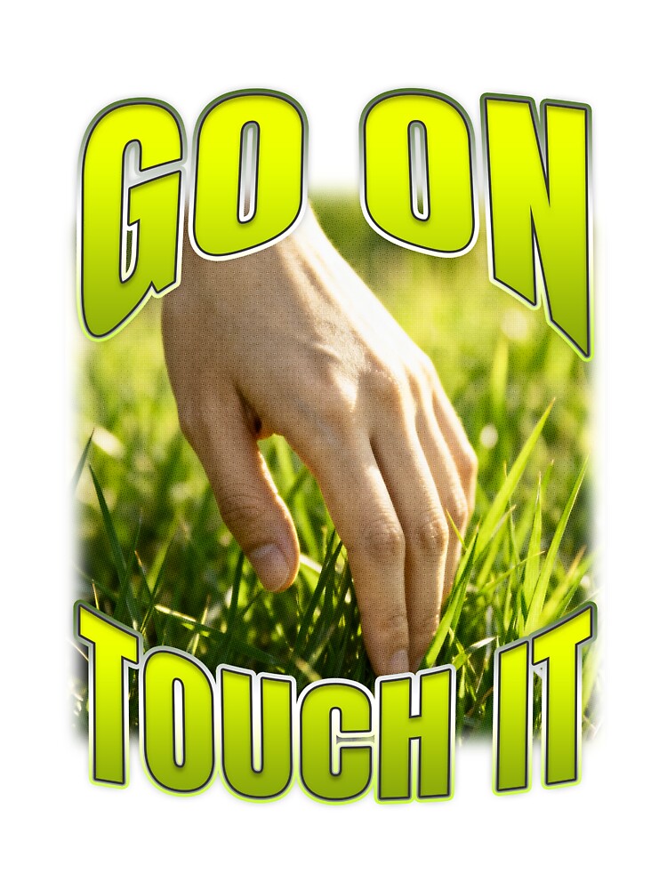 Go On Touch It Green Grass Meme by bngfx