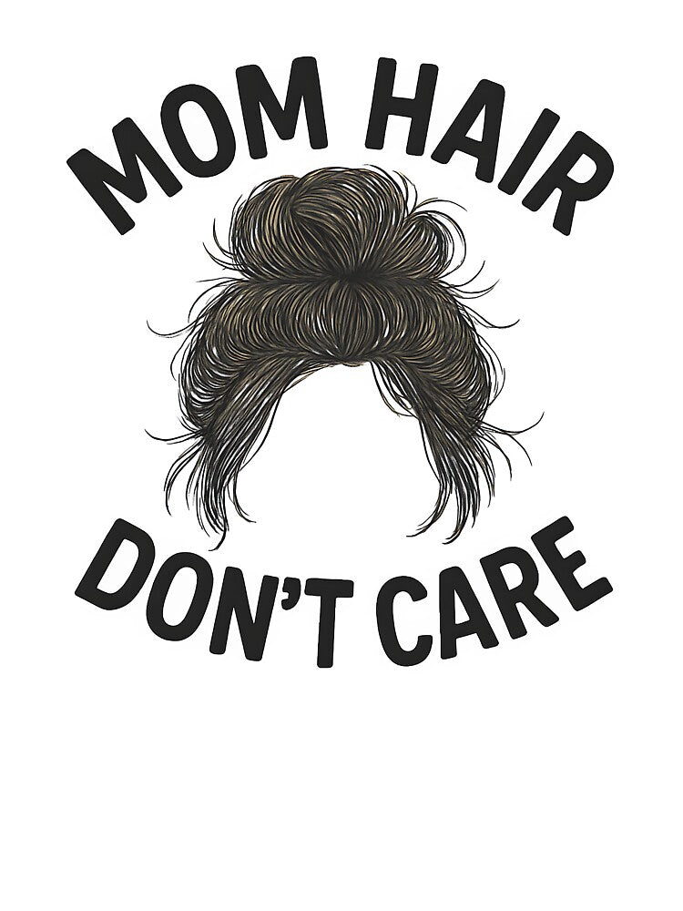 Mom Hair Dont Care Shirt Funny Mom Life Mother's Day Gift by TshirtsLabs