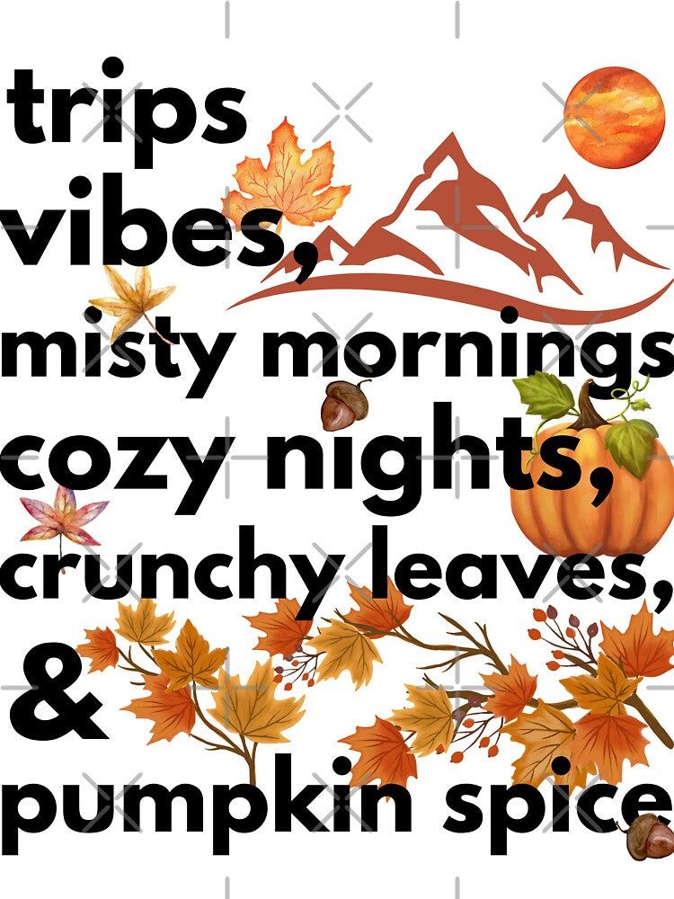 trips vibes misty mornings cozy nights crunchy leaves & pumpkin spice by movie-popcorn