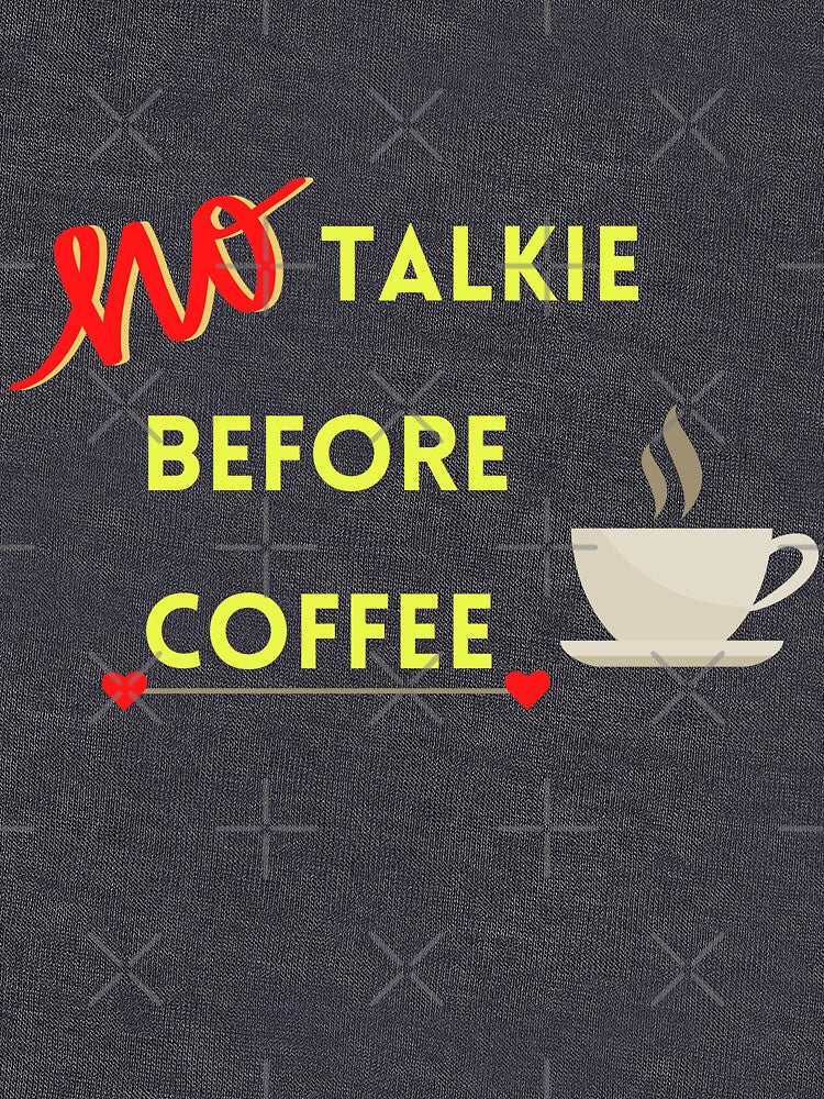 NO TALKIE BEFORE COFFEE by Ashsd