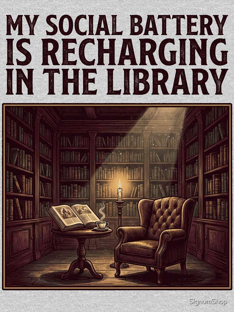 My Social Battery Is Recharging In The Library by SignumShop