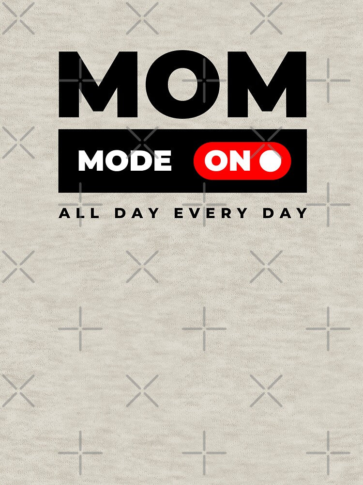 Mom mode ON all day every day by UltraView Designs
