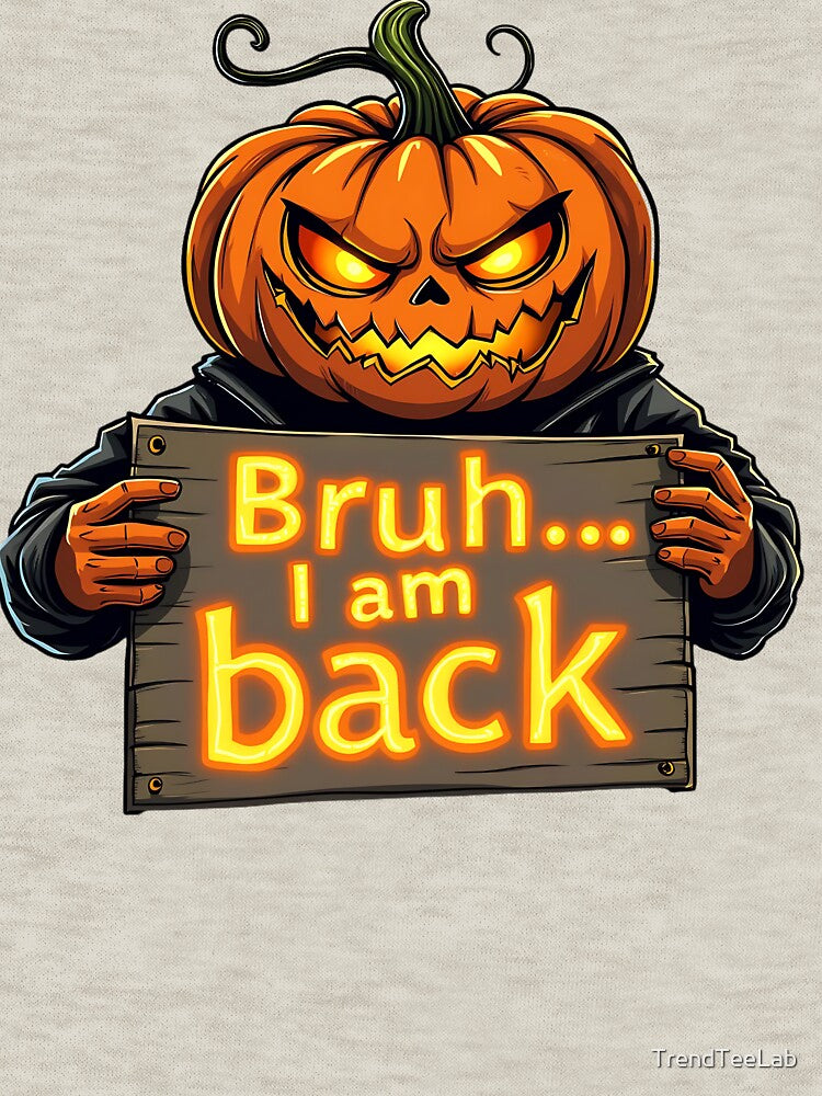 Bruh... I am Back, Jack-o'-Lantern Halloween Design by TrendTeeLab