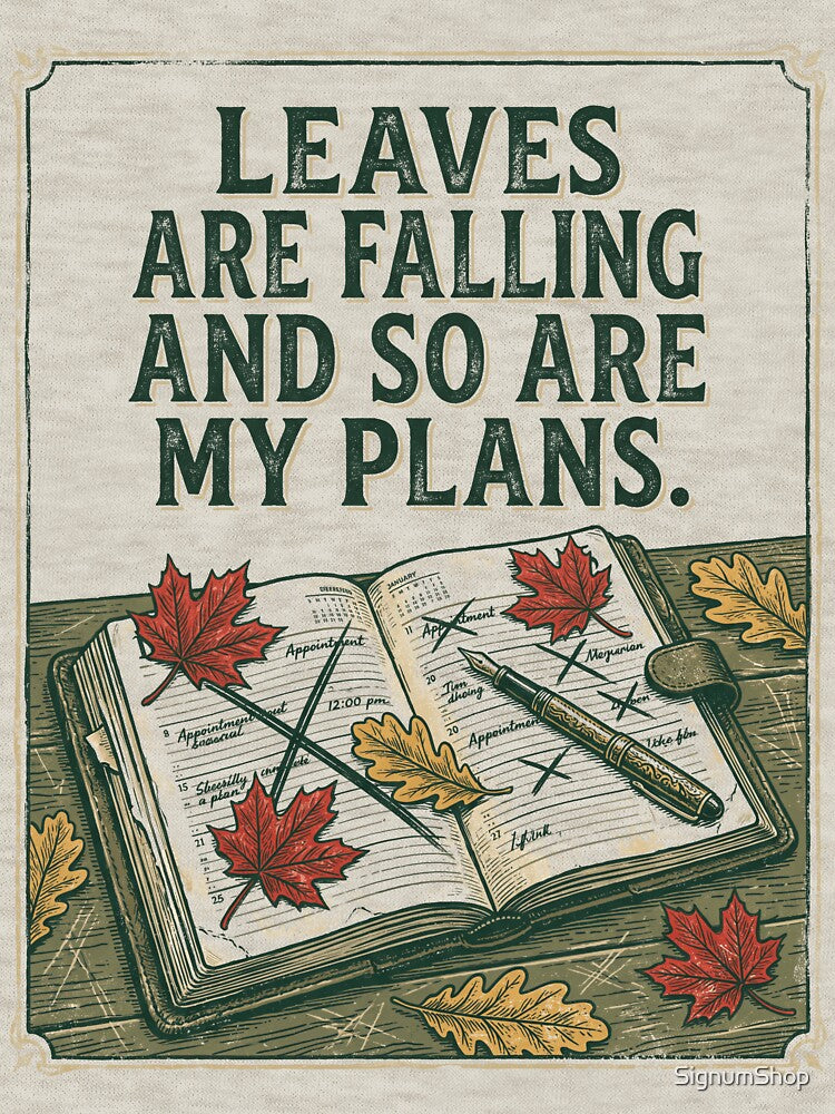 Leaves Are Falling And So Are My Plans by SignumShop