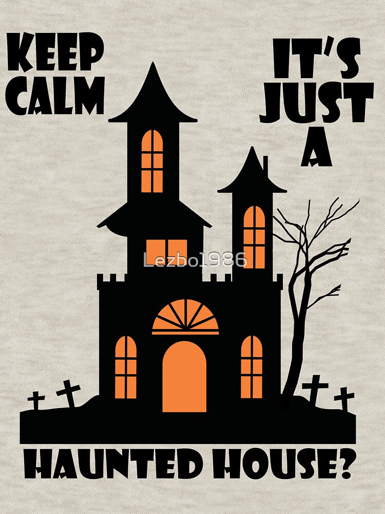 Keep Calm, It's Just a Haunted House by Lezbo1986
