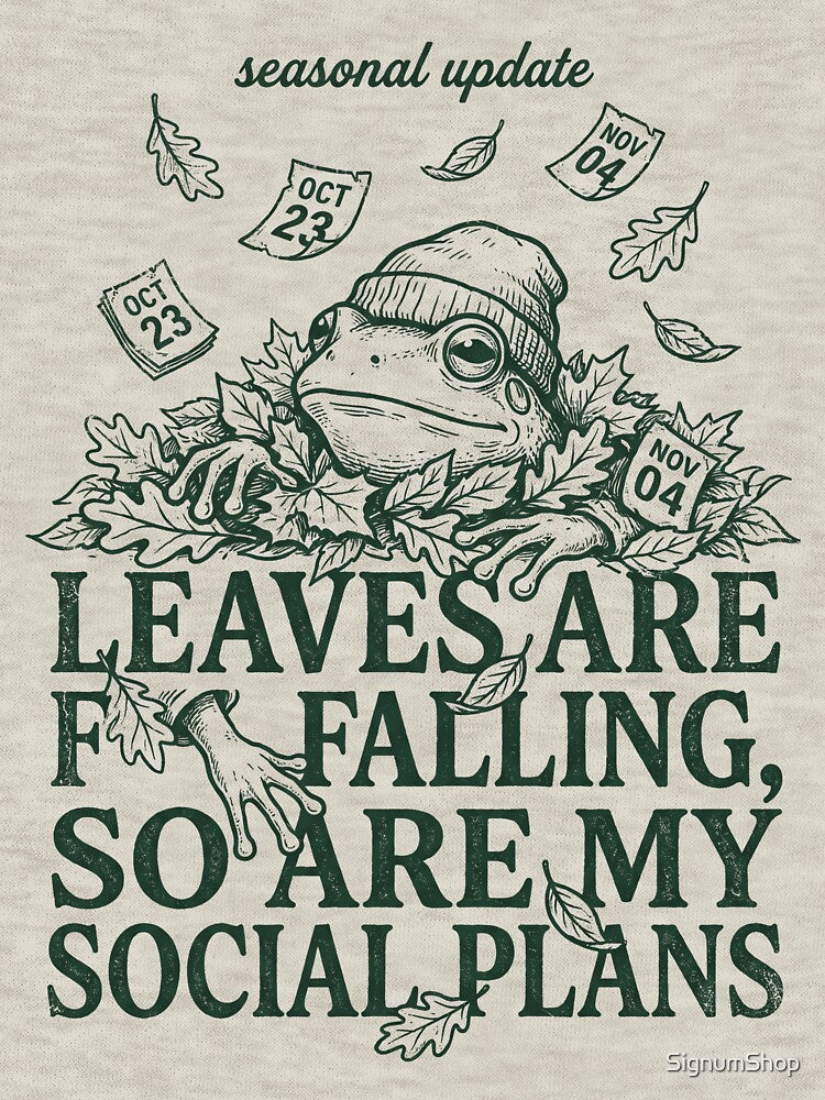 Leaves Are Falling So Are My Social Plans by SignumShop