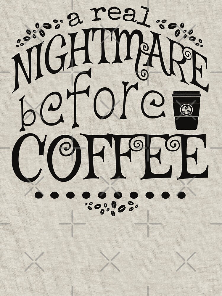 A Real Nightmare Before Coffee, Cream Background by TrulyEpoque