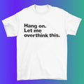 Let Me Overthink This T shirt / Overthinking T shirt %100 Cotton