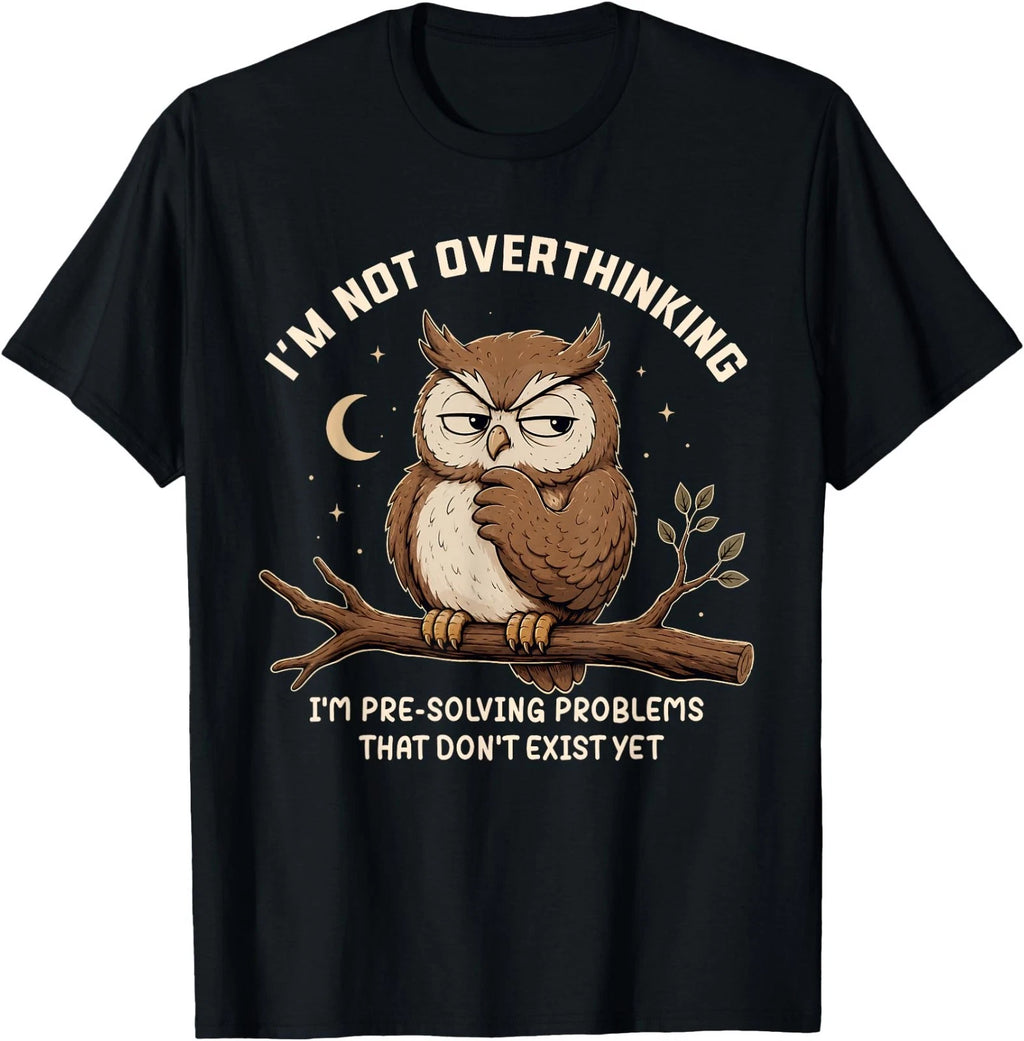 Im Not Overthinking Im Pre-Solving Problem Owl Funny Saying T-Shirt