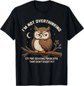 Im Not Overthinking Im Pre-Solving Problem Owl Funny Saying T-Shirt