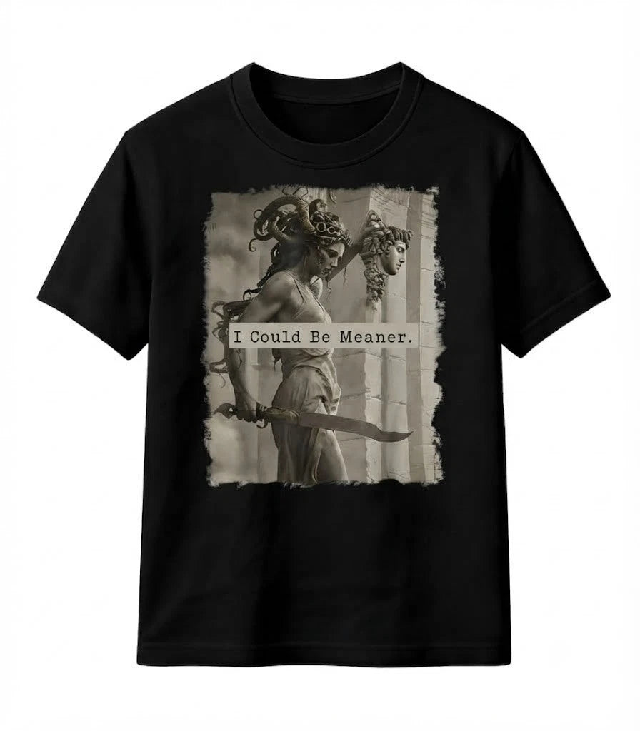 I Could Be Meaner Medusa T-Shirt Feminist Sarcastic Funny Quote Tee