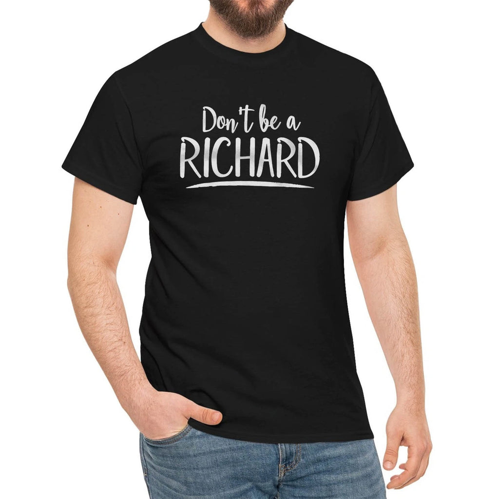 Don'T Be A Richard Funny Sarcastic Saying Humor T-Shirt