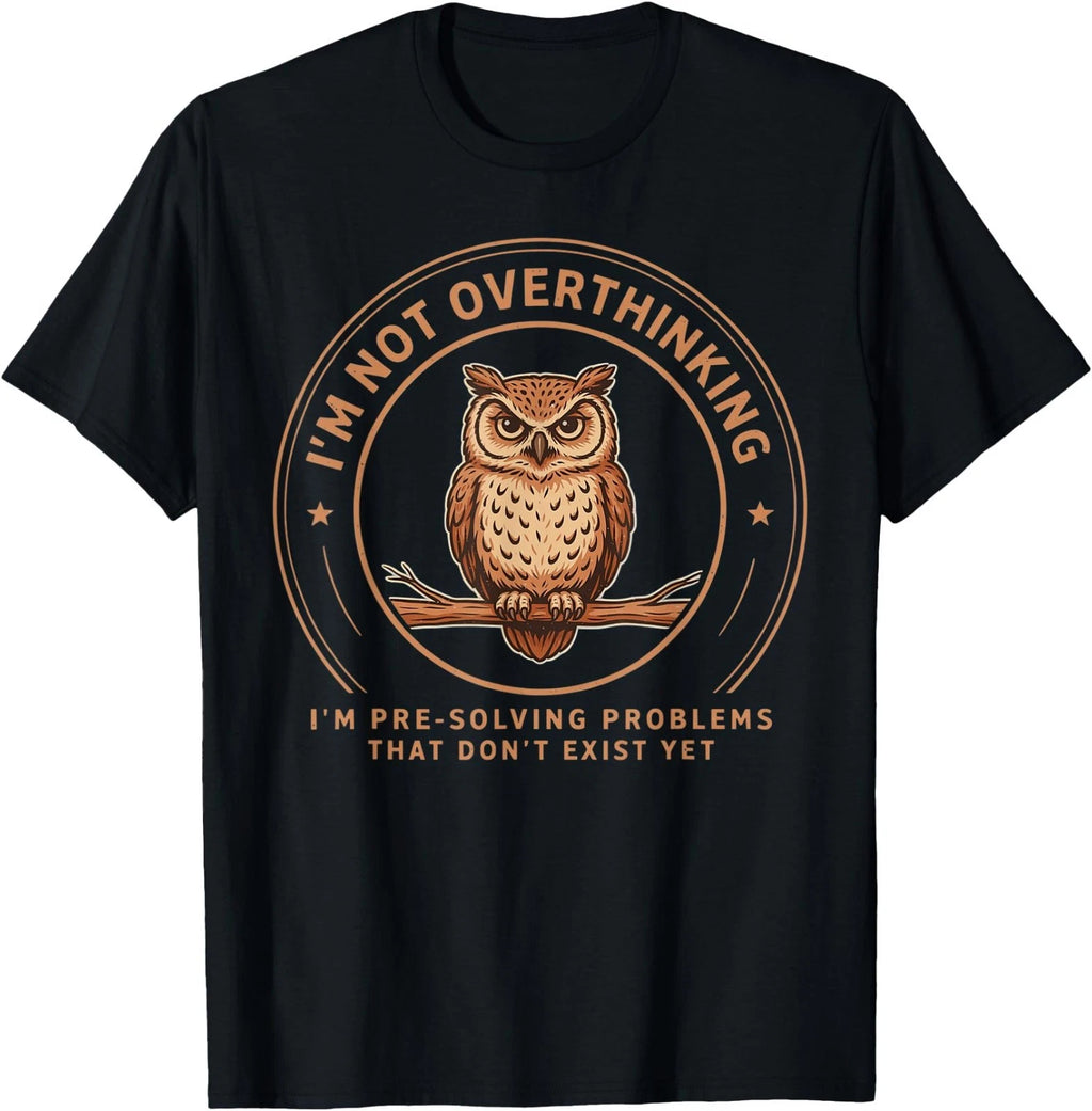 I'm Not Overthinking I'm Pre-Solving Problem Owl Humor Sayin T-Shirt