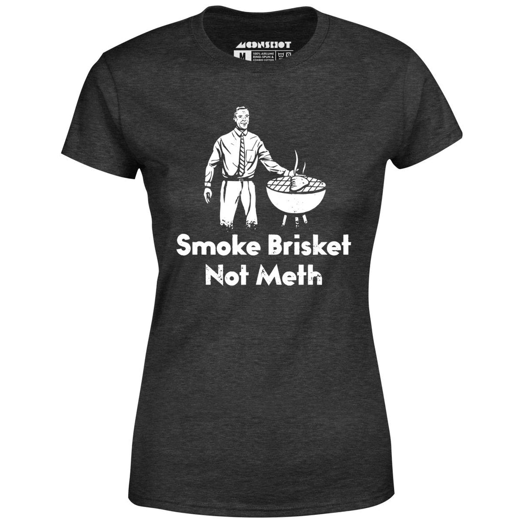 Smoke Brisket Not Meth v2 - Women's