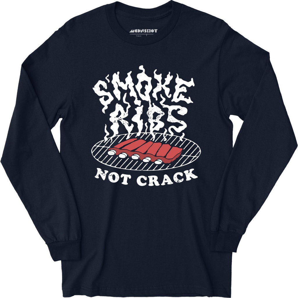Smoke Ribs Not Crack - Long Sleeve