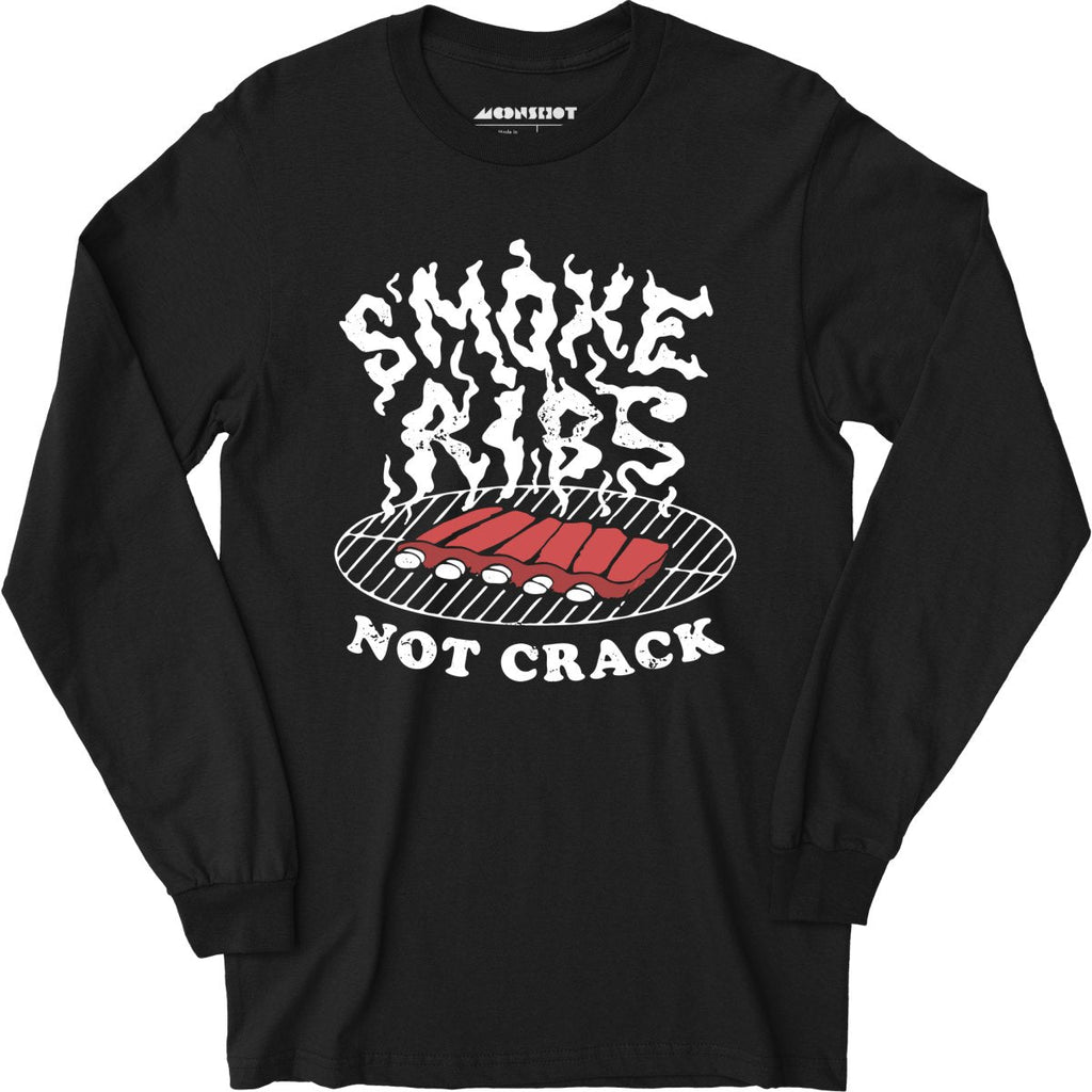 Smoke Ribs Not Crack - Long Sleeve