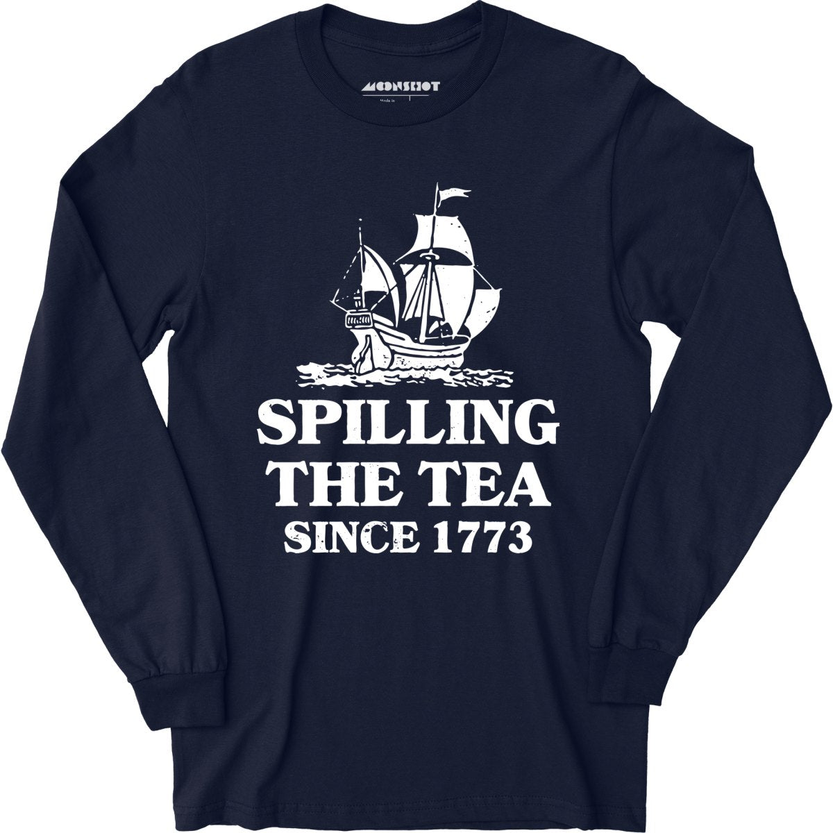 Spilling The Tea Since 1773 - Long Sleeve