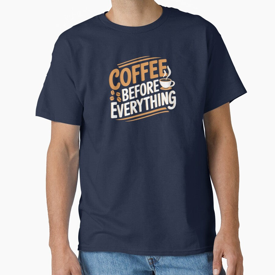 Coffee Before Everything by Very Good Tees