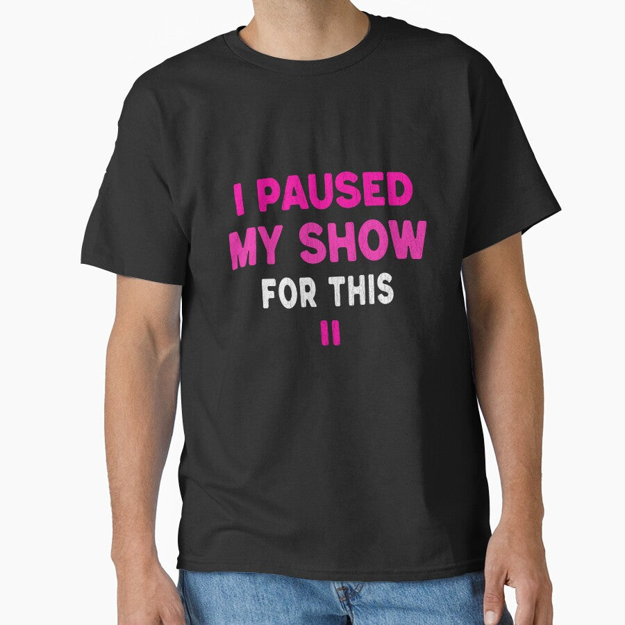 I Paused My Show For This Funny Mom T-Shirt by Tired Mom Club Co