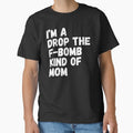 I'm A Drop The F-Bomb Kind Of Mom. Funny Mom Life and Motherhood Quote. White. by That Cheeky Tee