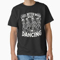 I Feel Better When I'm Dancing Fun Skeleton Dance Lover by SztylishDesigns