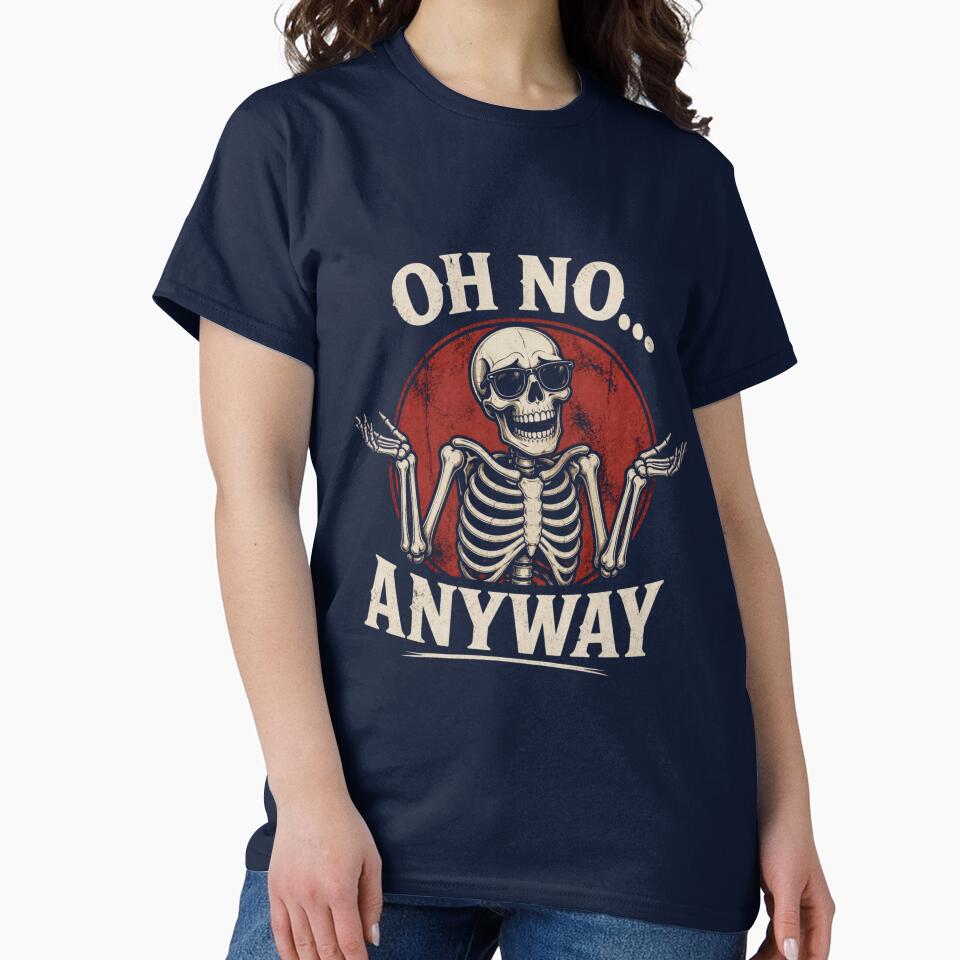 Oh No Anyway – Funny Skeleton Shrug Design by ABLAT-CREATIONS