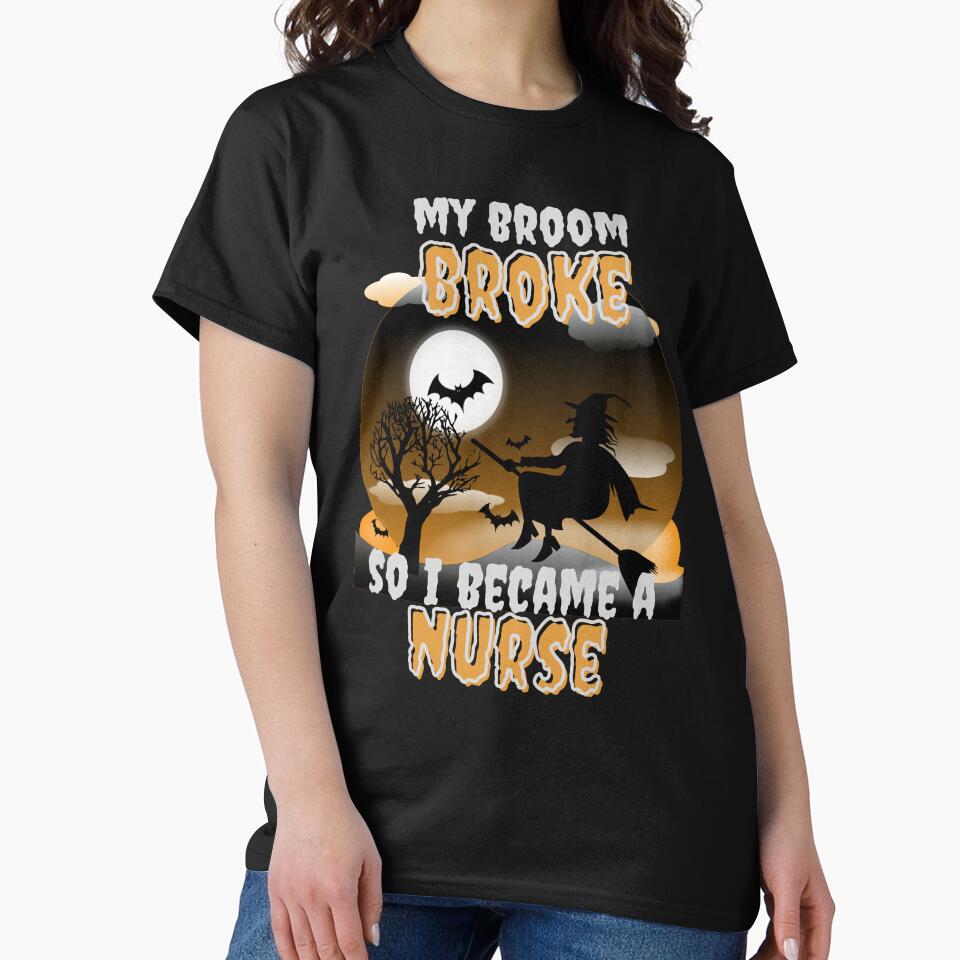 My Broom Broke So I Became A Nurse - Funny Halloween design by Vibing-Right