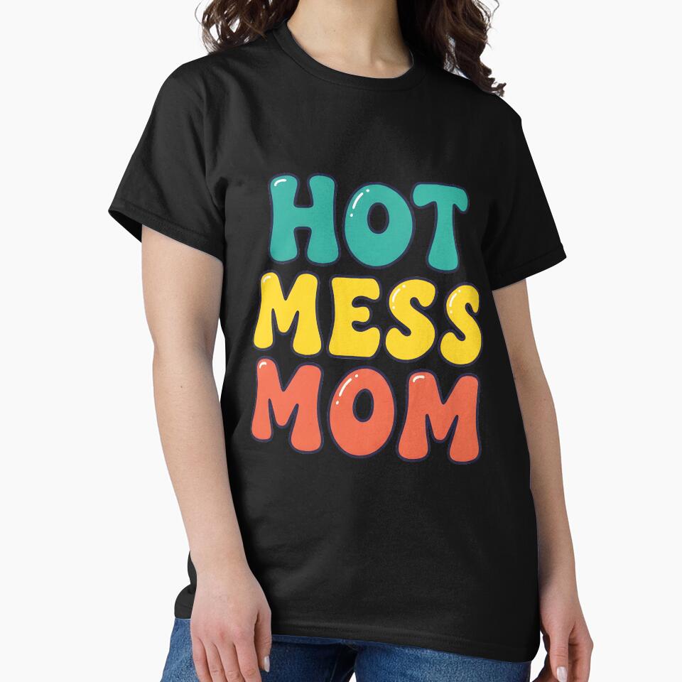 Hot Mess Mom – Funny Typography Design by Sea Gem