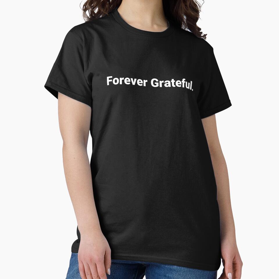 Forever Grateful. by Text-based T-Shirts and Gifts