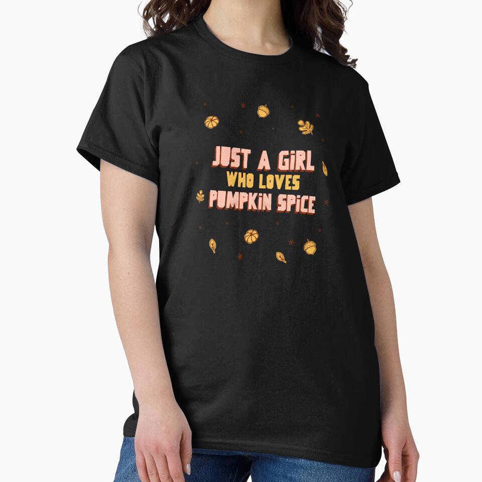 Just A Girl Who Loves Pumpkin Spice by Harmonick-Tees