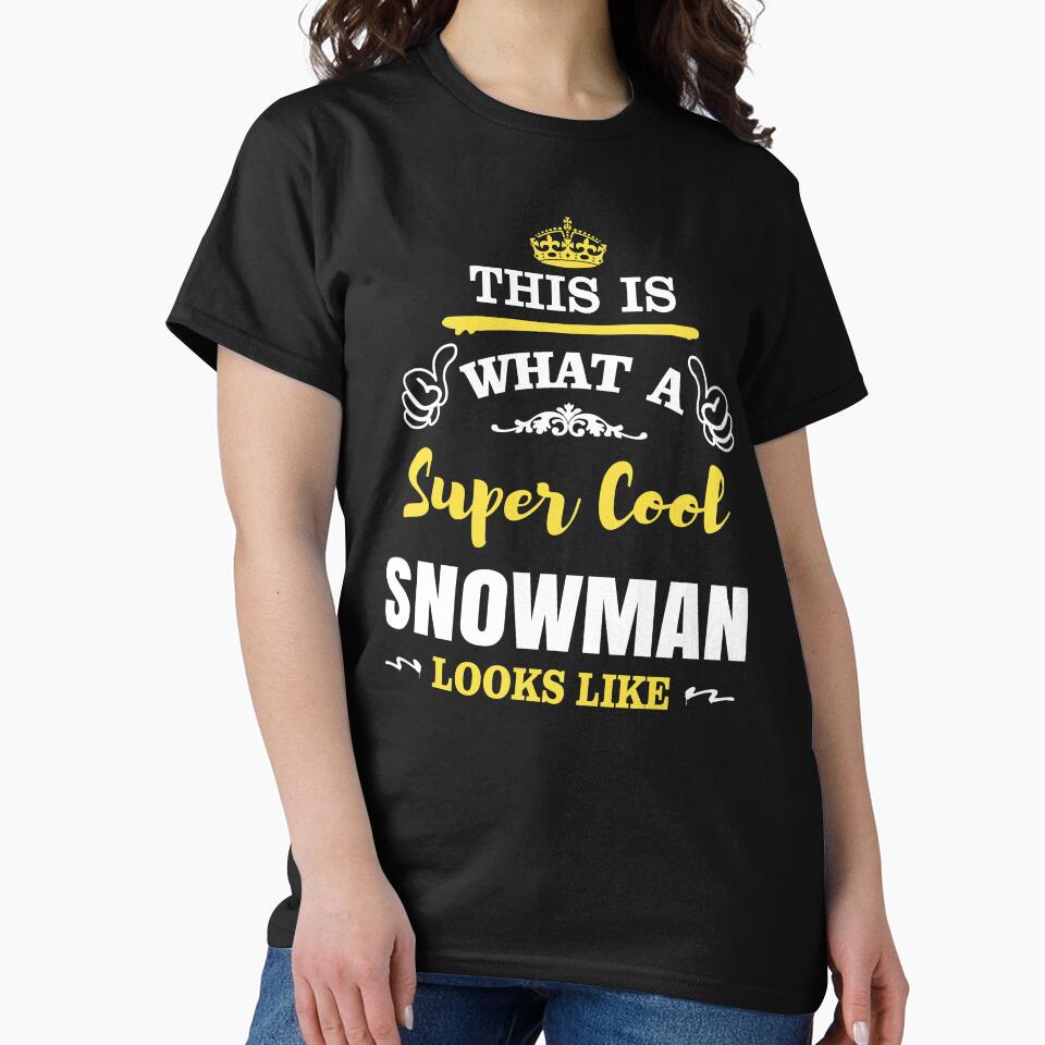 THIS IS WHAT A SUPER COOL SNOWMAN LOOKS LIKE by T-shirtgallery