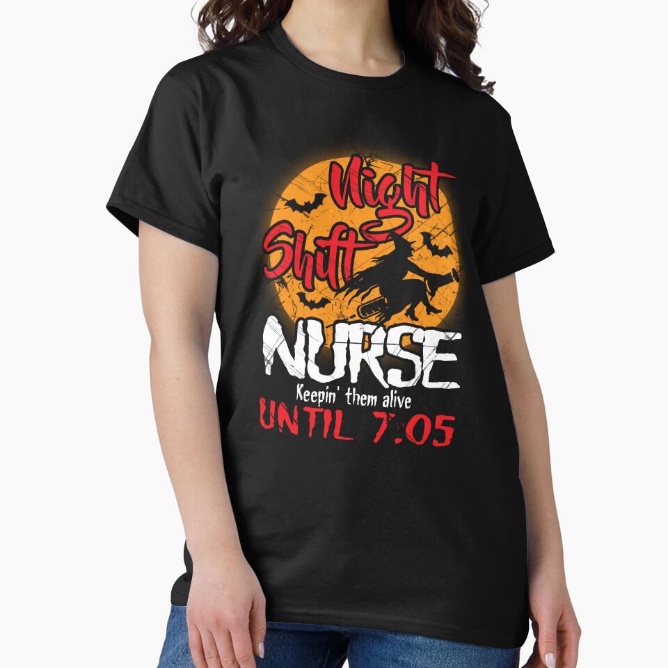 Nurse Halloween Night Shift.  Night shift nurse.  Keepin' them alive until 7:05 by Deano's Designs