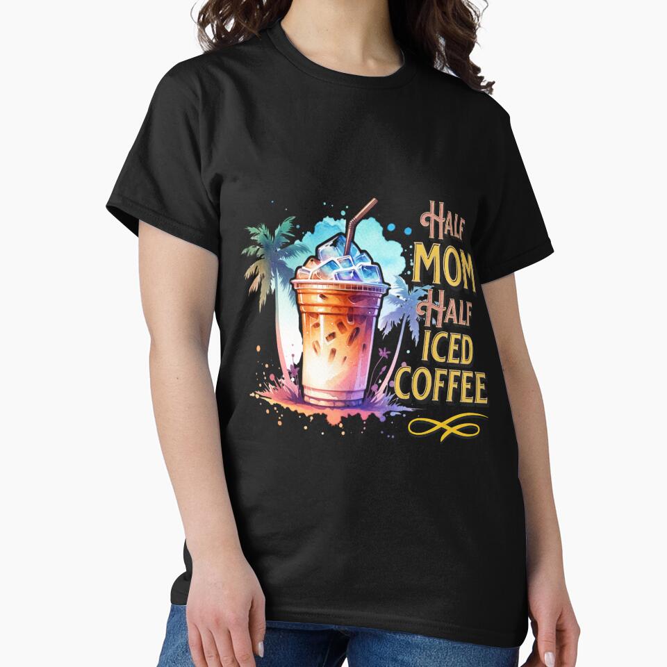 Half Mom, Half Iced Coffee – Summer Vibes Coffee Lover Design for T-Shirts, Mugs, Stickers & More by artedigital99