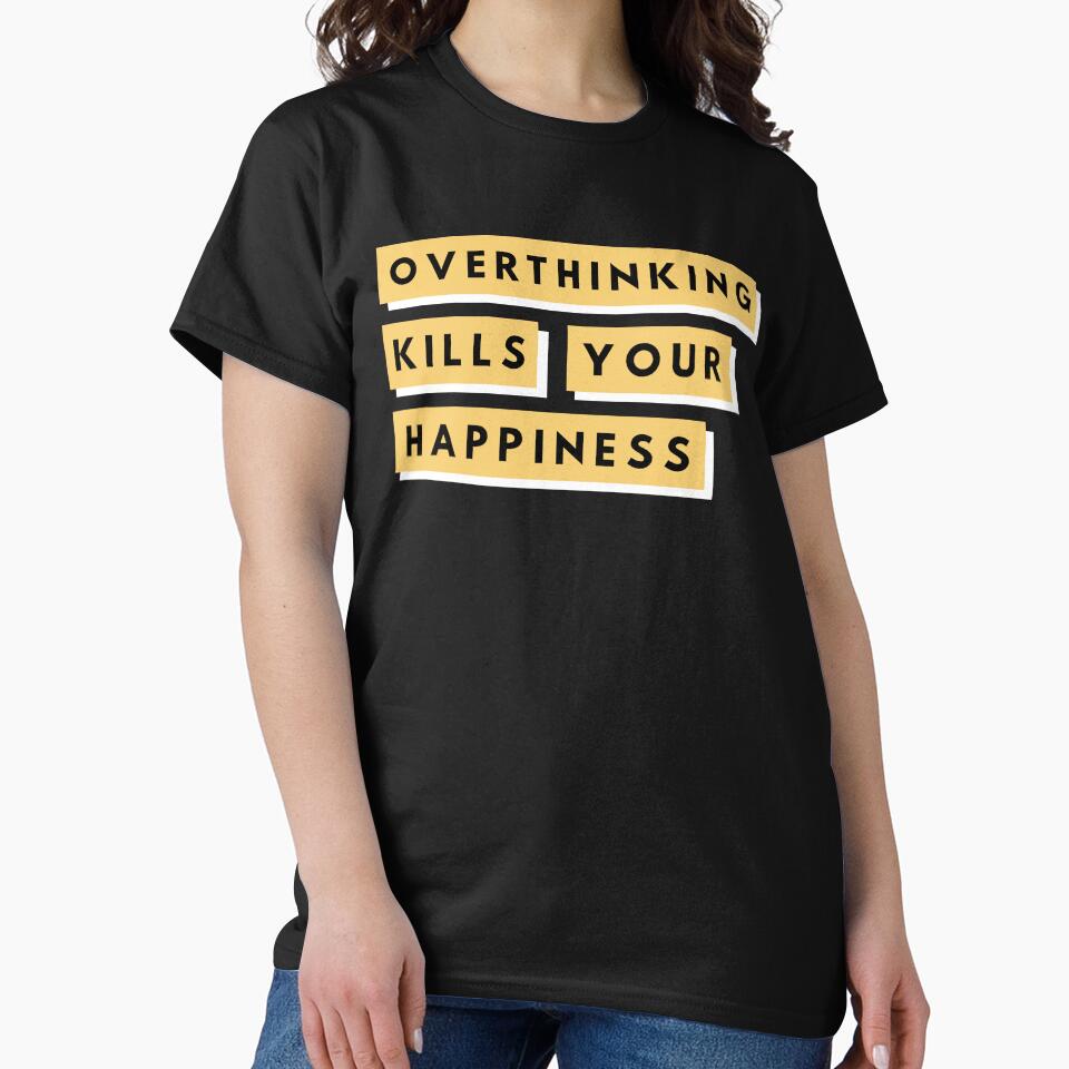 Overthinking Kills Your Happiness by BahiaStyle
