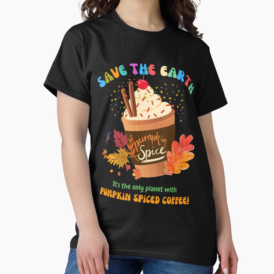 Save the Earth, it's the only Planet with pumpkin Spice Coffee 003 by FCS Specialties LLC