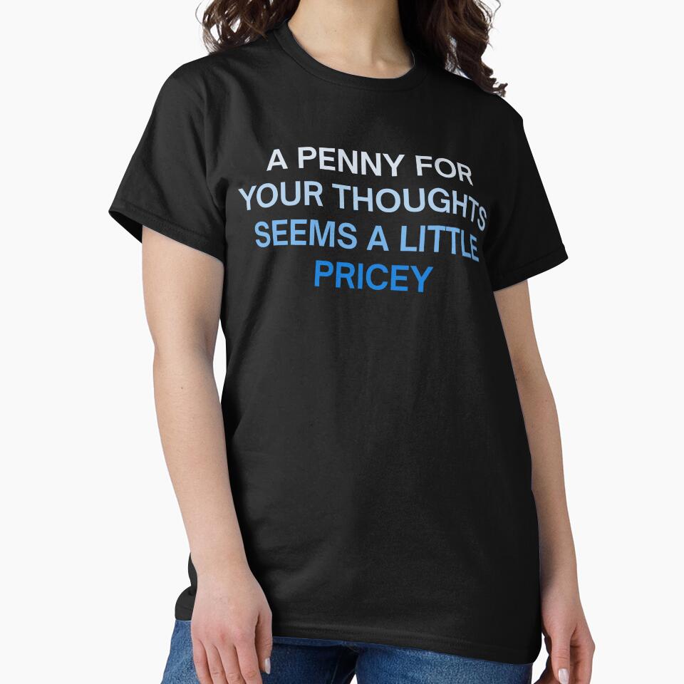 A PENNY FOR YOUR THOUGHTS SEEMS A LITTLE PRICEY by MountainRoisin