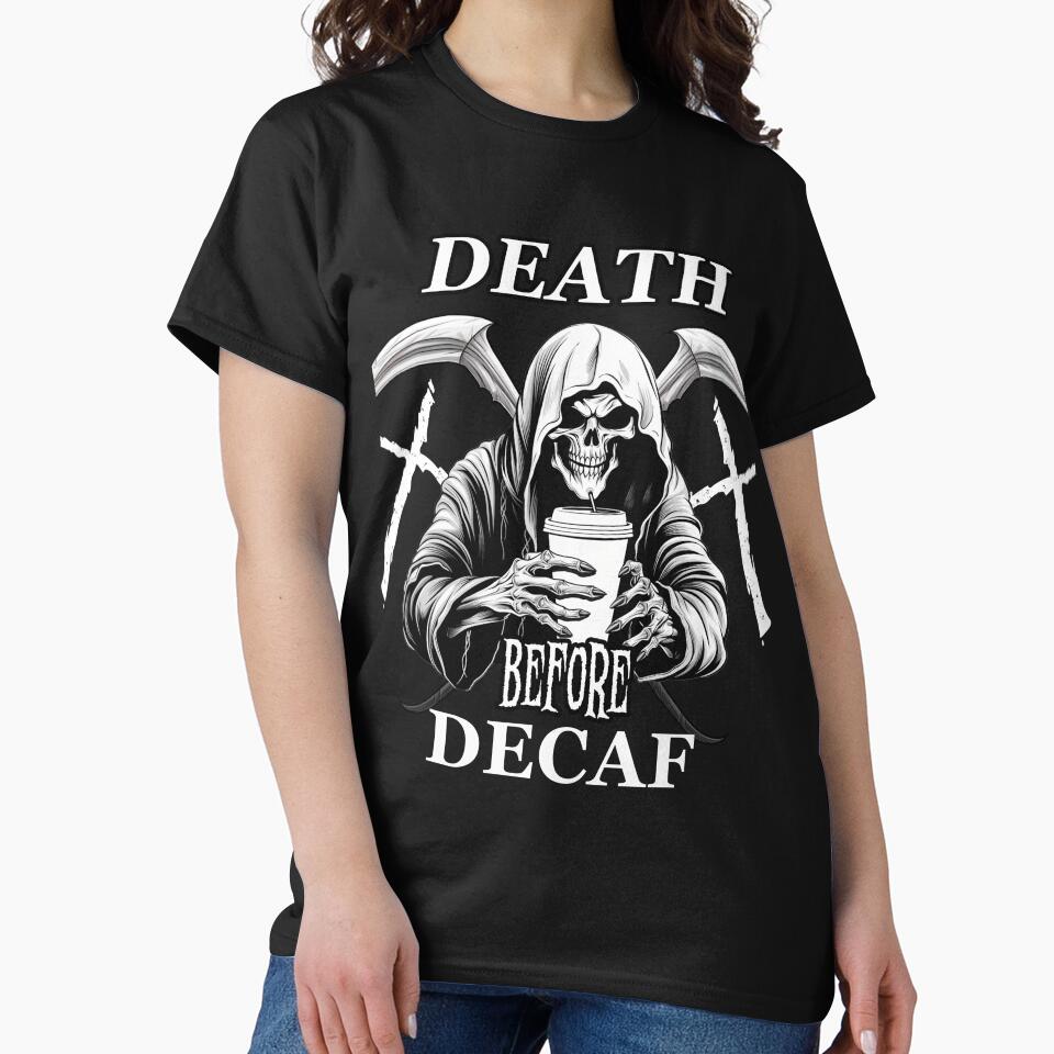 Death Before Decaf T-Shirt by Mikeb233