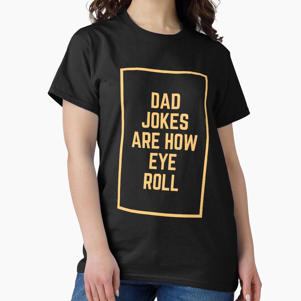Dad Jokes Are How Eye Roll by Snorg  Tees ⭐⭐⭐⭐⭐