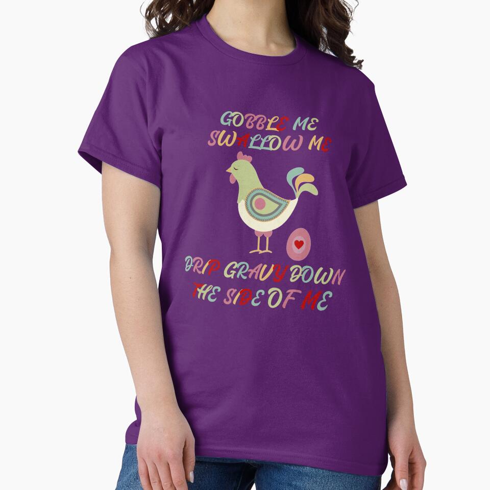 Gobble Me Swallow Me Drip Gravy Down The Side Of Me, Funny by Rami Khalifah