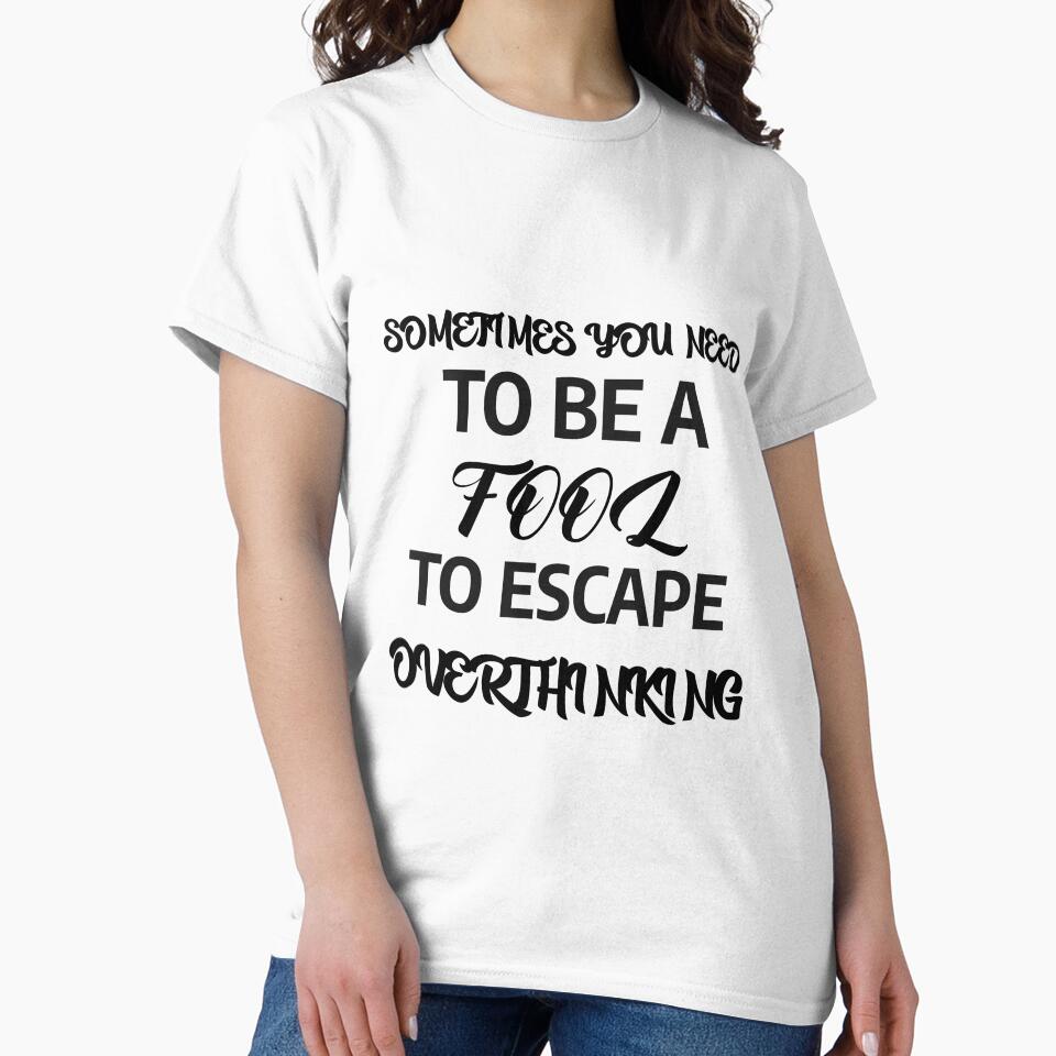 SOMETIMES U NEED TO BE A FOOL TO ESCAPE OVERTHINKING by A-shell
